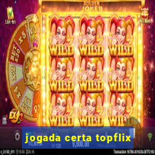 jogada certa topflix